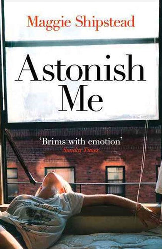 Astonish Me by Maggie Shipstead, Genre: Fiction