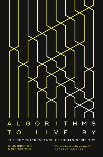 Algorithms to Live By by Brian Christian,Tom Griffiths, Genre: Nonfiction