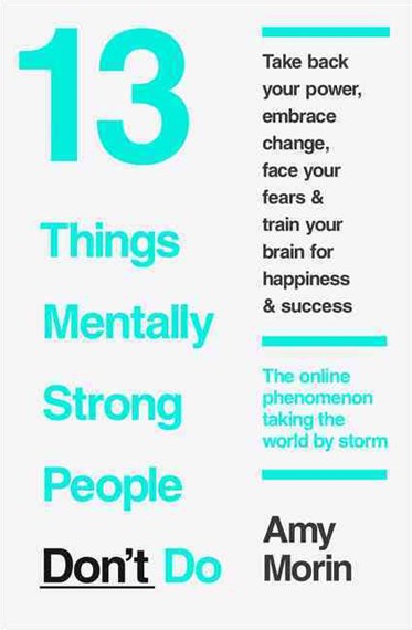 13 Things Mentally Strong People Don'T Do by Amy Morin, Genre: Nonfiction