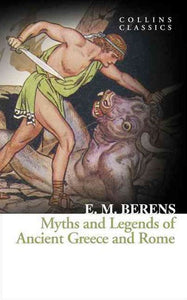 Myths And Legends Of Ancient Greece And Rome by E. M. Berens, Genre: Nonfiction