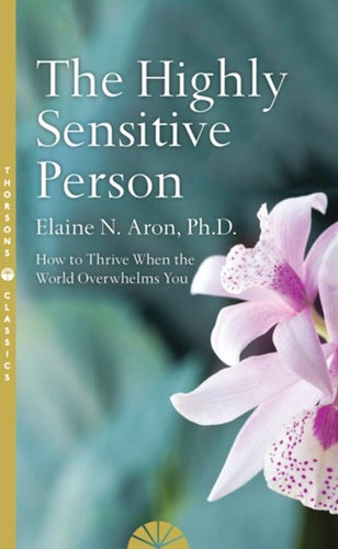 The Highly Sensitive Person : How To Survive And Thrive When The World Overwhelms You by Elaine N. Aron, Genre: Nonfiction