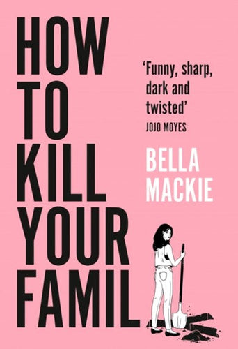 How To Kill Your Family by Bella Mackie, Genre: Fiction