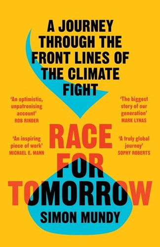 Race For Tomorrow : A Journey Through The Front Lines Of The Climate Fight by Simon Mundy, Genre: Nonfiction