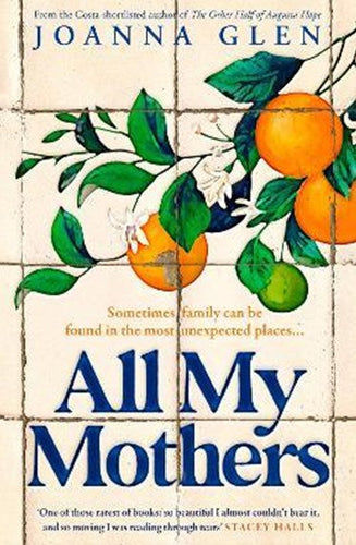 All My Mothers: The heart-breaking new novel from the author of the Costa-shortlisted debut, THE OTHER HALF OF AUGUSTA HOPE by Joanna Glen, Genre: Fiction