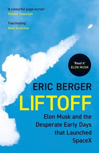 Liftoff : Elon Musk And The Desperate Early Days That Launched Spacex by Eric Berger, Genre: Nonfiction