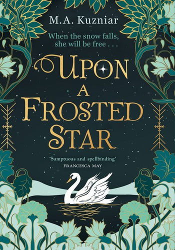 Upon a Frosted Star: A spellbinding fairy tale reimagining of Swan Lake by M.A. Kuzniar , Genre: Fiction