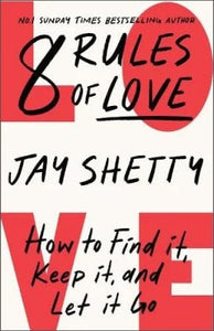 8 Rules of Love: How to Find it, Keep it, and Let it Go   by Jay Shetty, Genre: Nonfiction