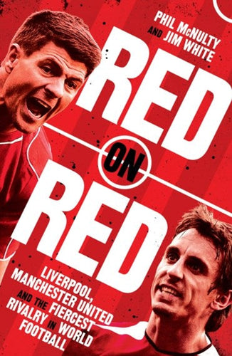 Red On Red : Liverpool, Manchester United And The Fiercest Rivalry In World Football by Phil Mcnulty, Genre: Nonfiction