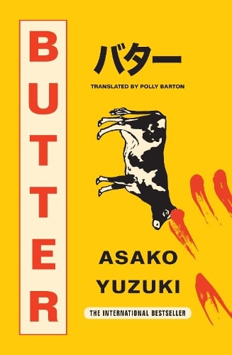 Butter: The cult Japanese bestseller about a female gourmet cook and serial killer. by Asako Yuzuki, Genre: Fiction