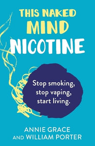 This Naked Mind: Nicotine   by Annie Grace, Genre: Nonfiction