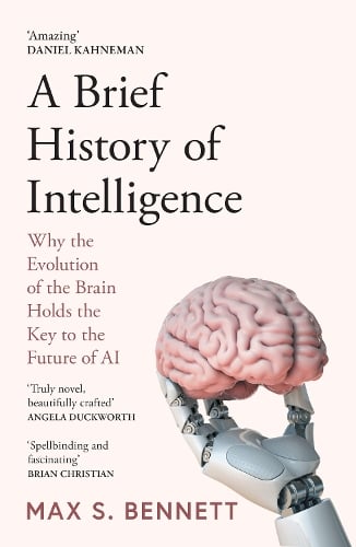 A Brief History of Intelligence: Why the Evolution of the Brain Holds the Key to the Future of Ai   by Max Bennett, Genre: Nonfiction