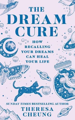 The Dream Cure: How Recalling Your Dreams Can Heal Your Life   by Theresa Cheung, Genre: Nonfiction