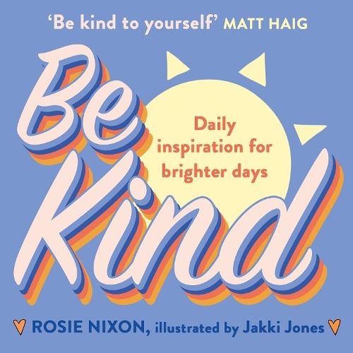 Be Kind   by Rosie Nixon, Genre: Nonfiction