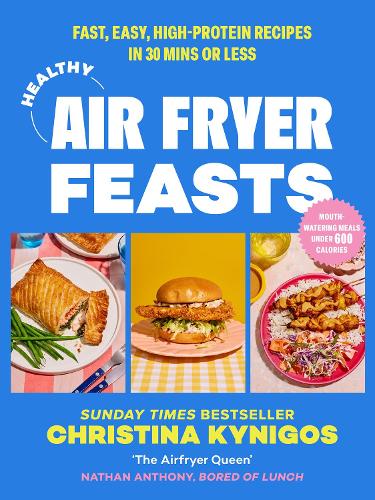 Healthy Air Fryer Feasts: Fast, Easy, High-Protein Recipes in 30 Mins or Less   by Christina Kynigos, Genre: Nonfiction