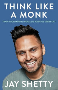 Think Like a Monk: The Secret of How to Harness the Power of Positivity and be Happy Now   by Jay Shetty, Genre: Nonfiction