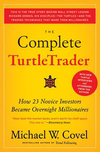 The Complete Turtletrader : How 23 Novice Investors Became Overnight Millionaires by Michael W Covel, Genre: Nonfiction