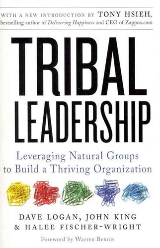 Tribal Leadership : Leveraging Natural Groups To Build A Thriving Organization by Dave Logan, Genre: Nonfiction