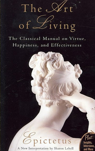 The Art Of Living: The Classical Mannual On Virtue, Happiness, And Effectiveness by Epictetus, Genre: Nonfiction