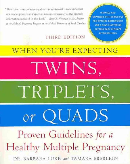 When You're Expecting Twins, Triplets, Or Quads : Proven Guidelines For A Healthy Multiple Pregnancy by Barbara Luke, Genre: Nonfiction