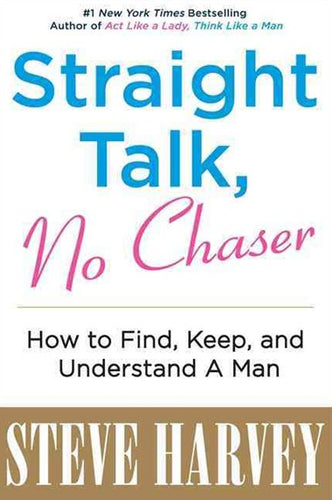 Straight Talk, No Chaser : How To Find, Keep And Understand A Man by Steve Harvey, Genre: Nonfiction