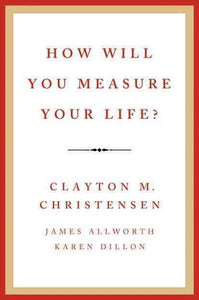 How Will You Measure Your Life? by Clayton Christensen, Genre: Nonfiction