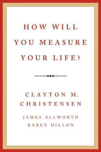 How Will You Measure Your Life? by Clayton Christensen, Genre: Nonfiction