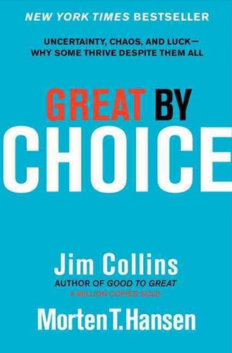 Great by Choice: Uncertainty, Chaos, and Luck—Why Some Thrive Despite Them All by Jim Collins, Genre: Nonfiction