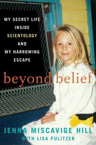 Beyond Belief: My Secret Life Inside Scientology and My Harrowing Escape by Jenna Miscavige, Genre: Nonfiction