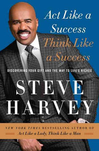 Act Like a Success, Think Like a Success : Discovering Your Gift and the Way to Life's Riches by Steve Harvey, Genre: Nonfiction