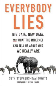 Everybody Lies: Big Data, New Data, and What the Internet Can Tell Us About Who We Really Are by Seth Stephens, Genre: Nonfiction