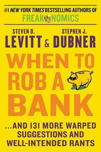 When to Rob a Bank: ...And 131 More Warped Suggestions and Well-Intended Rants - Large Size by Steven Levitt, Genre: Nonfiction