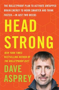 Head Strong : The Bulletproof Plan To Activate Untapped Brain Energy To Work Smarter And Think Faster-In Just Two Weeks by Dave Asprey, Genre: Nonfiction