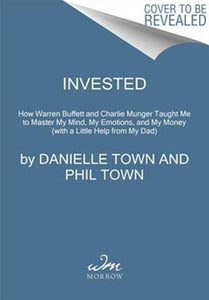 Invested : How I Learned To Master My Mind, My Fears, And My Money To Achieve Financial Freedom And Live A More Authentic Life by Danielle Town, Genre: Nonfiction