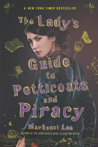 The Lady's Guide to Petticoats and Piracy - Montague Siblings   by Mackenzi Lee, Genre: Fiction