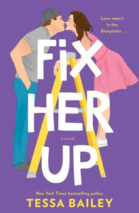 Fix Her Up : A Novel by Tessa Bailey, Genre: Fiction