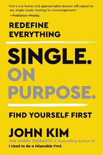 Single On Purpose : Redefine Everything. Find Yourself First. by John Kim, Genre: Nonfiction