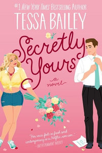 Secretly Yours : A Novel by Tessa Bailey, Genre: Fiction