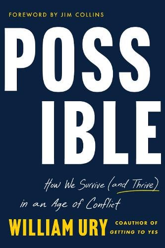 Possible: How We Survive (and Thrive) in an Age of Conflict by William Ury, Genre: Nonfiction
