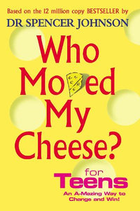 Who Moved My Cheese For Teens by Dr Spencer Johnson, Genre: Nonfiction