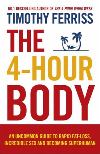 The 4-Hour Body : An Uncommon Guide to Rapid Fat-loss, Incredible Sex and Becoming Superhuman by Timothy Ferriss, Genre: Nonfiction