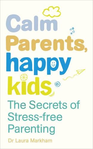 Calm Parents, Happy Kids by Dr. Laura Markham, Genre: Nonfiction