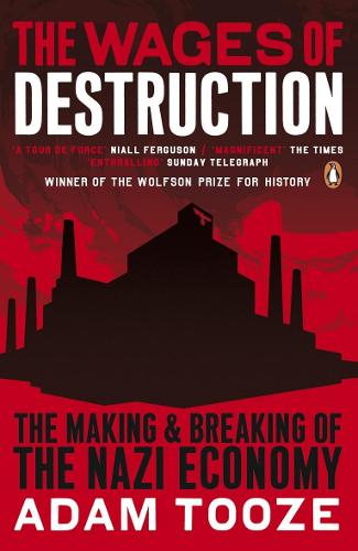 The Wages of Destruction: The Making And Breaking Of The Nazi Economy by Adam Tooze, Genre: Nonfiction