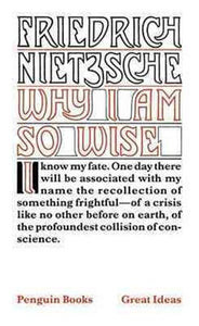 Why I am So Wise by Friedrich Nietzsche, Genre: Nonfiction