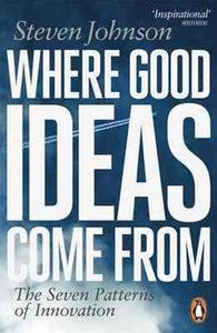 Where Good Ideas Come From : The Seven Patterns Of Innovation by Steven Johnson, Genre: Nonfiction