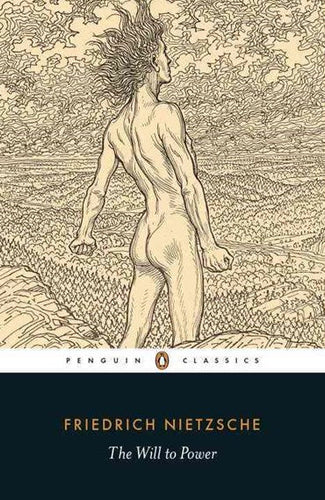 The Will to Power by Friedrich Nietzsche; Translated by R. Kevin Hill and Michael A. Scarpitti; Edited with an Introducti, Genre: Nonfiction