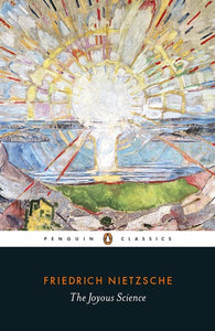 The Joyous Science by Friedrich Nietzsche; Translated and Edited with an Introduction and Notes by R. Kevin Hill, Genre: Nonfiction