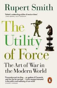 The Utility of Force by Rupert Smith, Genre: Nonfiction