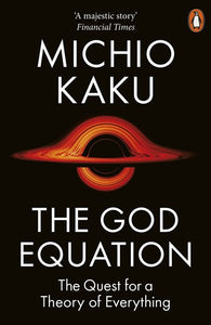 The God Equation : The Quest for a Theory of Everything by Michio Kaku, Genre: Nonfiction