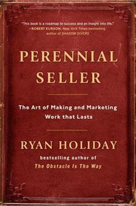 Perennial Seller: The Art of Making and Marketing Work that Lasts by Ryan Holiday, Genre: Nonfiction