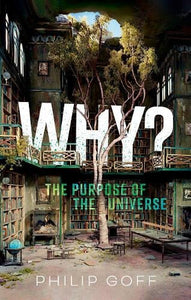 Why? The Purpose of the Universe by Philip Goff, Genre: Nonfiction